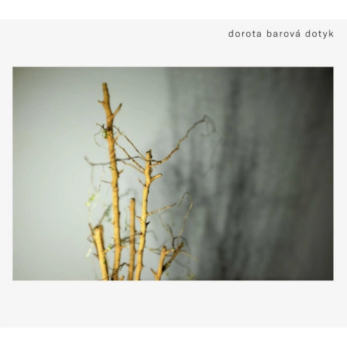 DOROTA BAROVA / DOTYK