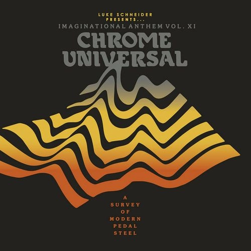 V.A. / IMAGINATIONAL ANTHEM VOL. XI : CHROME UNIVERSAL - A SURVEY OF MODERN PEDAL STEEL (CD) / IMAGINATIONAL ANTHEM VOL. XI : CHROME UNIVERSAL - A SURVEY OF MODERN PEDAL STEEL