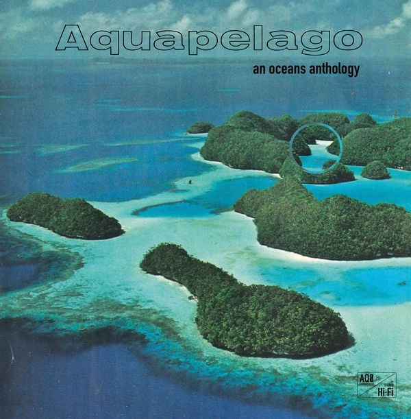 V.A. (NOISE / AVANT-GARDE) / AQUAPELAGO: AN OCEANS ANTHOLOGY