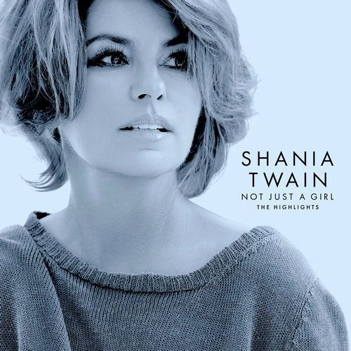 SHANIA TWAIN / シャナイア・トゥエイン / NOT JUST A GIRL (THE HIGHLIGHTS)