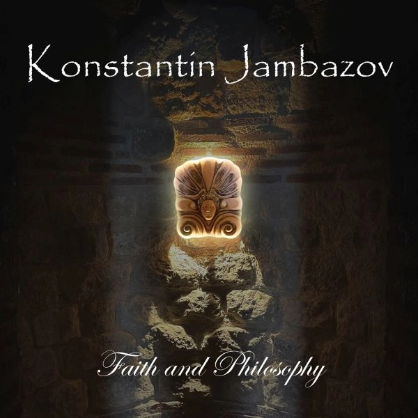 Konstantin Jambazov / コンスタンティン・ジャンバゾフ / 信仰と哲学 / FAITH AND PHILOSOPHY