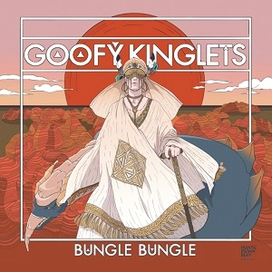 GOOFY KINGLETS / BUNGLE BUNGLE / BUNGLER BUNGLER（'7）