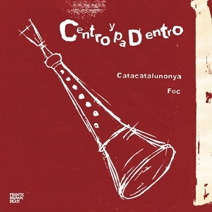 Centro y pa Dentro / Catacatalunonya / Foc（'7）