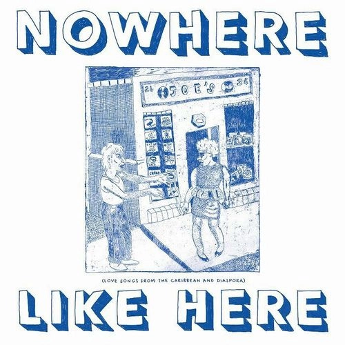 V.A. / NOWHERE LIKE HERE : LOVE SONGS FROM THE CARIBBEAN & DIASPORA