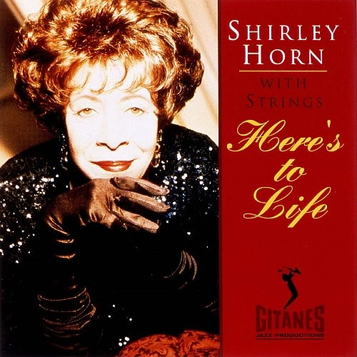 SHIRLEY HORN / シャーリー・ホーン / ヒアズ・トゥ・ライフ / HERE'S TO LIFE