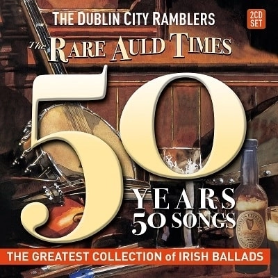 DUBLIN CITY RAMBLERS / THE RARE AULD TIMES - 50 YEARS 50 SONGS