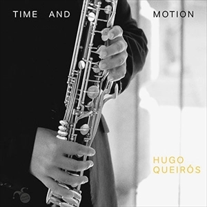 HUGO QUEIROS / フーゴ・ケイロス / Time and Motion 時と動き バス･クラリネットのための作品集 / TIME AND MOTION
