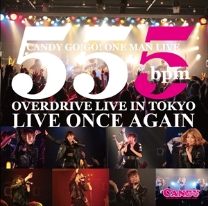 CANDY GO!GO! / CANDY GO!GO! ONEMAN LIVE～555bpm OVERDRIVE LIVE IN TOKYO～
