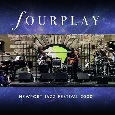 FOURPLAY / フォープレイ / ライヴ・アット・ニューポート・ジャズ・フェスティヴァル2000 / Newport Jazz Festival 2000