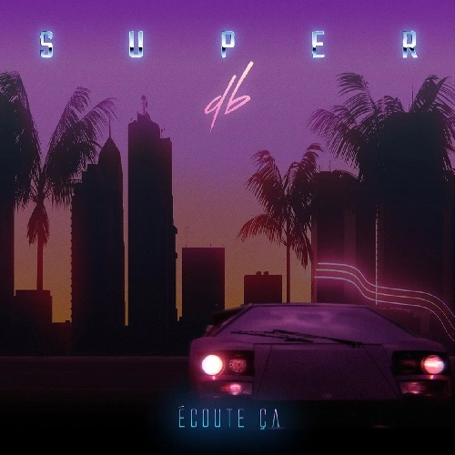 SUPER DB / ECOUTE CA