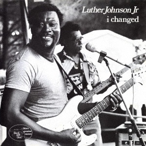 LUTHER JOHNSON JR / アイ･チェンジド