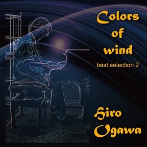 HIRO OGAWA / ヒロオガワ / Colors of wind