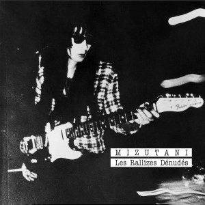 Les Rallizes Denudes / 裸のラリーズ / MIZUTANI / Les Rallizes Denudes