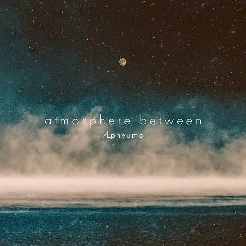 APNEUMO / アニューモ / atmosphere between