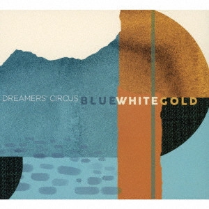 DREAMERS' CIRCUS / ドリーマーズ・サーカス / ブルー・ホワイト・ゴールド / BLUE WHITE GOLD