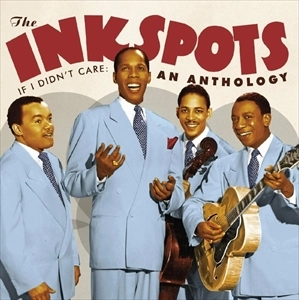 INK SPOTS / インク・スポッツ / IF I DIDN'T CARE: AN ANTHOLOGY
