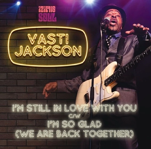 VASTI JACKSON / I'M STILL IN LOVE WITH YOU/I'M SO GLAD (WE ARE BACK TOGETHER)