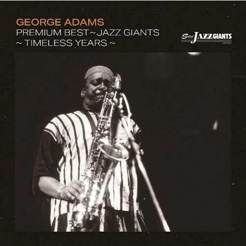 GEORGE ADAMS / ジョージ・アダムス / プレミアム・ベスト~ジャズ・ジャイアント:ジョージ・アダムス~タイムレス・イヤーズ~