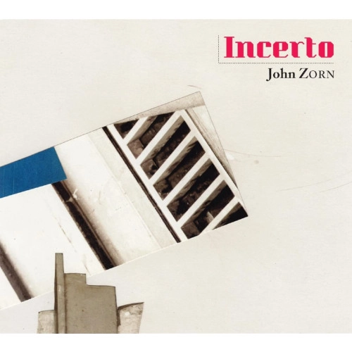 JOHN ZORN / ジョン・ゾーン / INCERTO