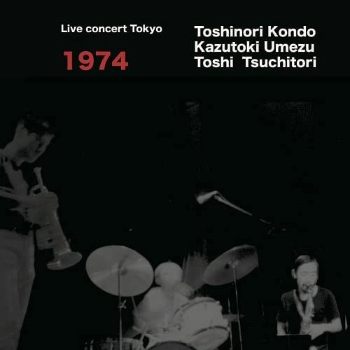 TOSHINORI KONDO/KAZUTOKI UMEZU/TOSHIYUKI TSUCHITORI / 近藤等則・梅津和時・土取利行 / ライヴコンサート1974 / LIVE CONCERT 1974