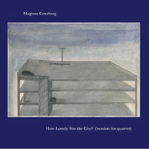 MAGNUS GRANBERG / マグナス・グランベルグ / HOW LONELY SITS THE CITY?（VERSION FOR QUARTET）