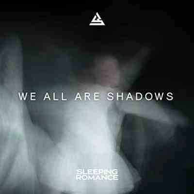 SLEEPING ROMANCE / WE ALL ARE SHADOWS