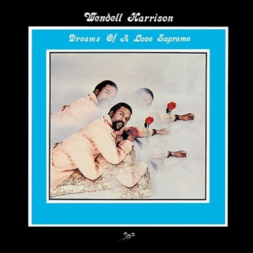 WENDELL HARRISON / ウェンデル・ハリソン / ドリームズ･オブ･ア･ラヴ･シュプリーム