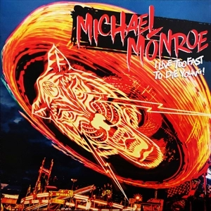 MICHAEL MONROE / マイケル・モンロー / I LIVE TOO FAST TO DIE YOUNG!