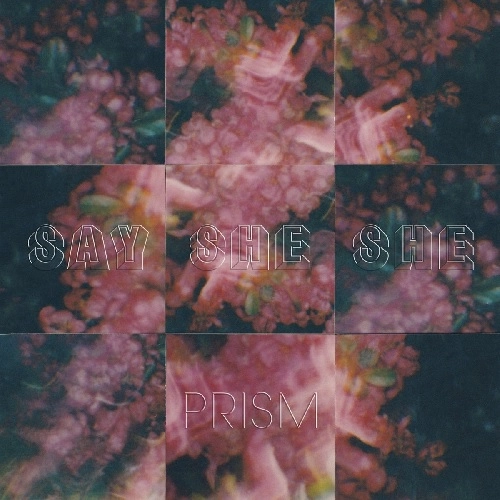 SAY SHE SHE / PRISM