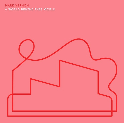 MARK VERNON / A WORLD BEHIND THIS WORLD