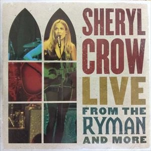 SHERYL CROW / シェリル・クロウ / LIVE FROM THE RYMAN AND MORE
