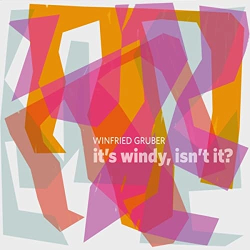 WINFRIED GRUBER / IT'S WINDY, ISN'T IT? / IT'S WINDY, ISN'T IT? 