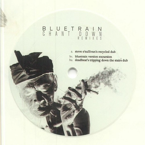 BLUETRAIN / DEADBEAT / CHANT DOWN REMIXES