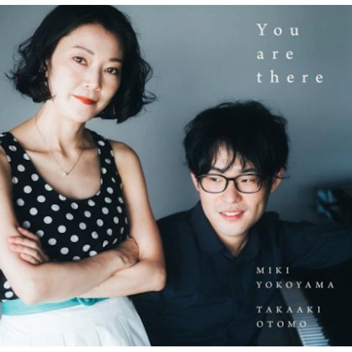 MIKI YOKOYAMA & TAKAAKI OTOMO / 横山未希&大友孝彰 / ユーアーゼアー / YOU ARE THERE