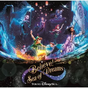 (DISNEY) / (ディズニー) / 東京ディズニーシー ビリーヴ!~シー・オブ・ドリームス~ / TOKYO DISNEYSEA BELIEVE! SEA OF DREAMS