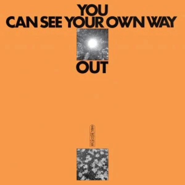 ILYAS AHMED & JEFRE CANTU-LEDESMA / YOU CAN SEE YOUR OWN WAY OUT