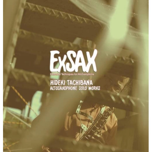 HIDEKI TACHIBANA / 立花秀輝 / イクスサックス 立花秀輝 アルト・サクソフォーン・ソロ作品集 / EXSAX HIDEKI TACHIBANA ALTO SAXOPHONE SOLO WORKS