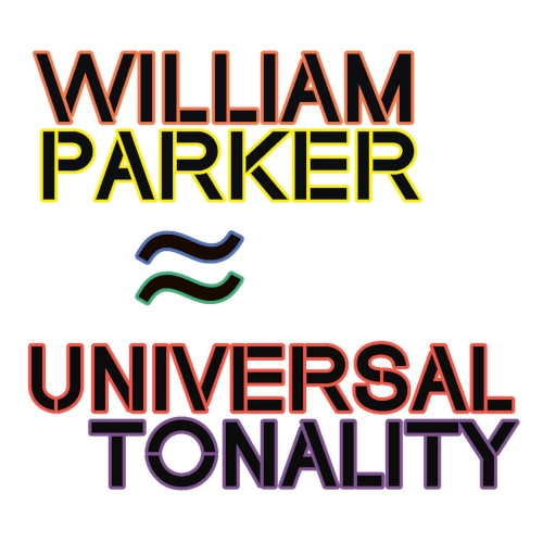 WILLIAM PARKER / ウィリアム・パーカー / UNIVERSAL TONALITY