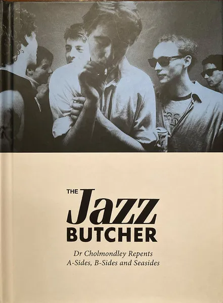 JAZZ BUTCHER / ジャズ・ブッチャー / DR CHOLMONDLEY REPENTS: A-SIDES, B-SIDES AND SEASIDES