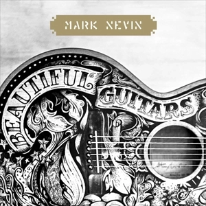 MARK NEVIN / マーク・ネヴィン / BEAUTIFUL GUITARS