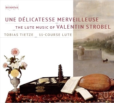 TOBIAS TIETZE / トビアス・ティッツェ / UNE DELICATESSE MERVEILLEUSE ? THE LUTE MUSIC OF VALENTIN STROBEL