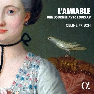 CELINE FRISCH / セリーヌ・フリッシュ / 「好ましきもの」 ～フランス十八世紀クラヴサン作品集～ / L'AIMABLE