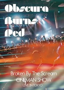Broken By The Scream / ブロークン・バイ・ザ・スクリーム / OBSCURA BURNS RED ONEMAN SHOW LIVE IN TOKYO