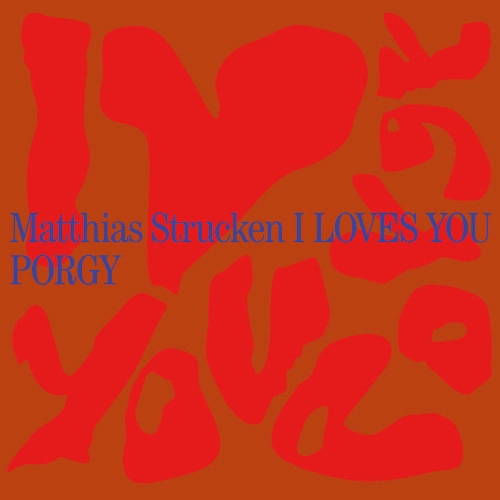 MATTHIAS STRUCKEN  / マティアス・ストラッケン / I LOVES YOU PORGY