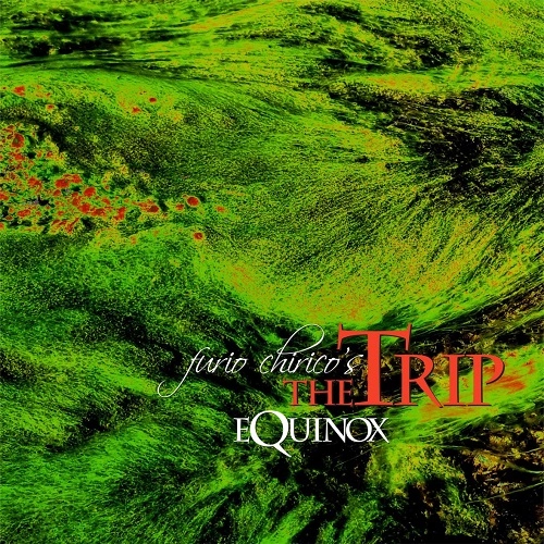 FURIO CHIRICO'S THE TRIP / フリオ・キリコズ・ザ・トリップ / イクイノックス（2CD+DVD） / EQUINOX