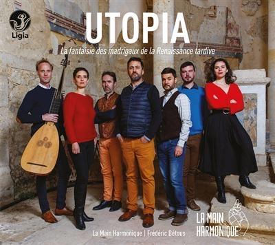 LA MAIN HARMONIQUE / ラ・マン・アルモニーク / UTOPIA - LA FANTAISIE DES MADRIGAUX DE LA RENAISSANCE TARDIVE