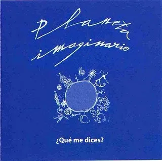 PLANETA IMAGINARIO / ?QUE ME DICES?
