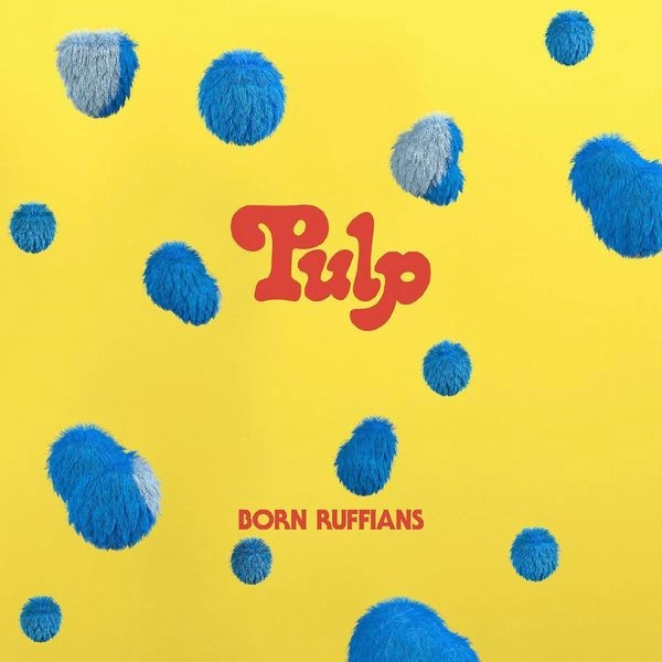 BORN RUFFIANS / ボーン・ラフィアンズ / PULP (FIRST EDITION - BLUE VINYL)