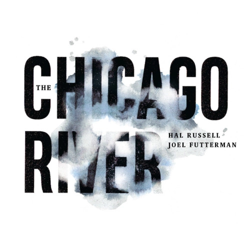 HAL RUSSELL / ハル・ラッセル / THE CHICAGO RIVER