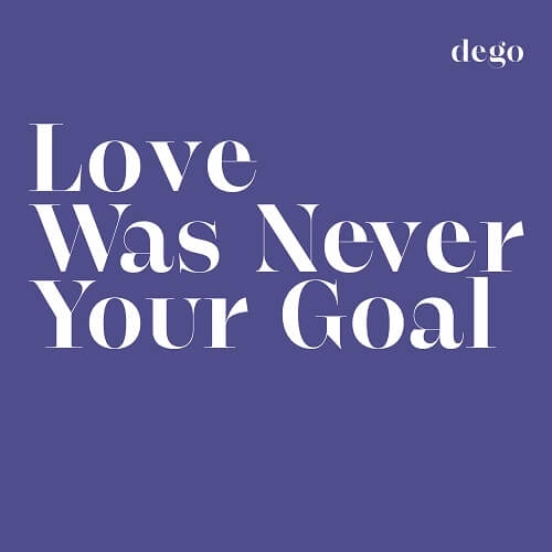 DEGO / ディーゴ / LOVE WAS NEVER YOUR GOAL